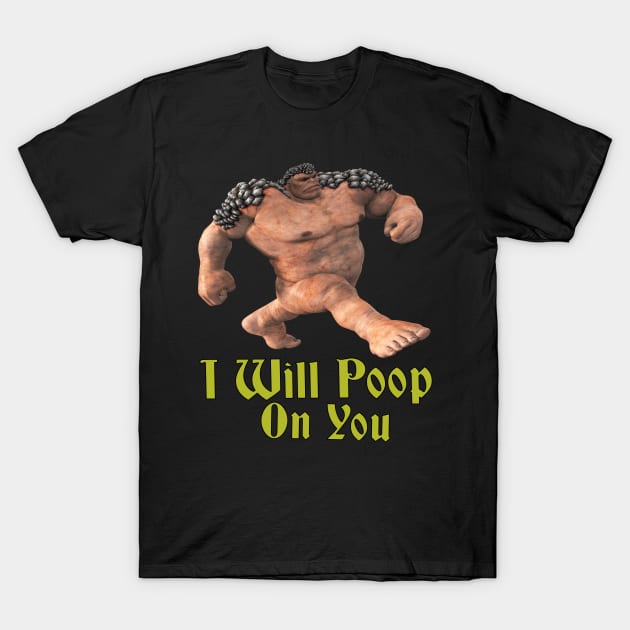 i will poop on you T-Shirt by blueversion